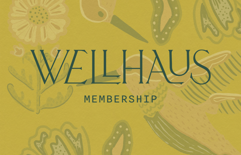 The WellHaus Membership - $97/yr - WellHaus